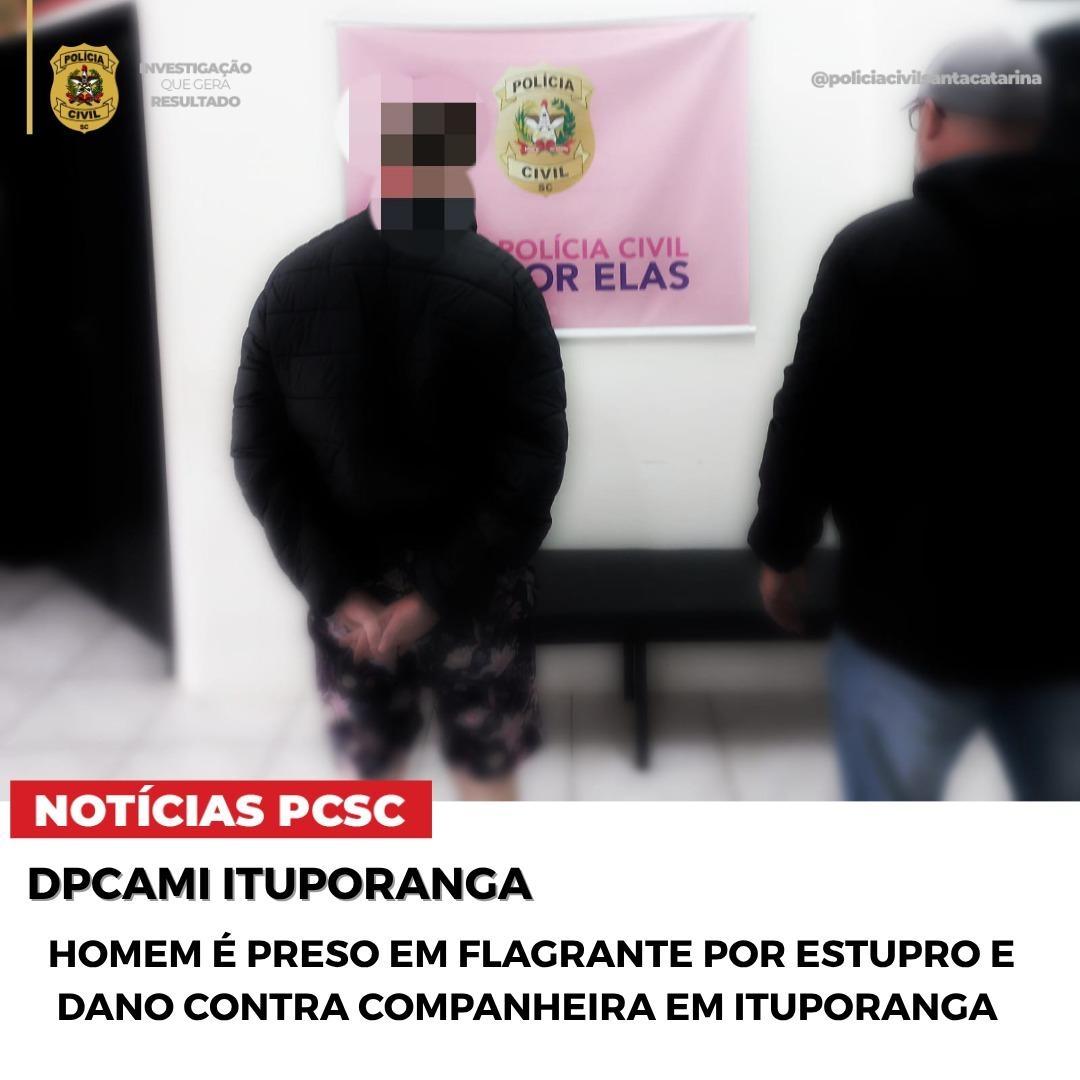 Homem é preso em flagrante por estupro e dano contra companheira em Ituporanga