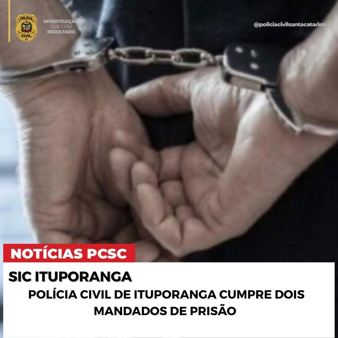 Polícia Civil de Ituporanga cumpre dois mandados de prisão